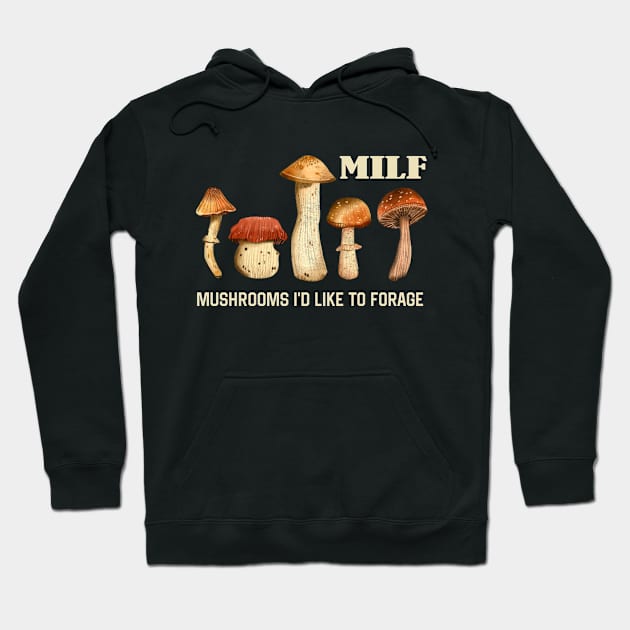 MILF Mushrooms I'd like to Forage Funny Mushrooms Lover Gift Hoodie by Plana